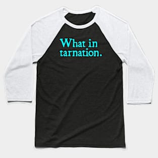 What in tarnation Baseball T-Shirt